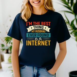 Im The Best Thing My Husband Ever Found On The Internet Navy Tshirt